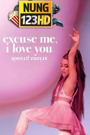 Ariana Grande Excuse Me, I Love You (2020) อารีอานา กรานเด